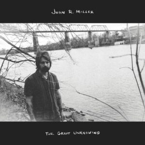 John R. Miller: The Great Unknowing